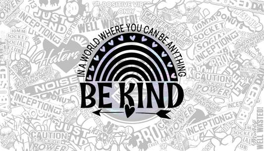 In a world where you can be anything, Be Kind