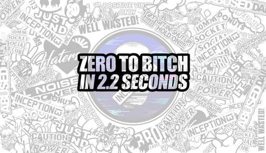 Zero to Bitch in 2.2 seconds