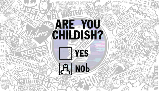 Are you childish ?