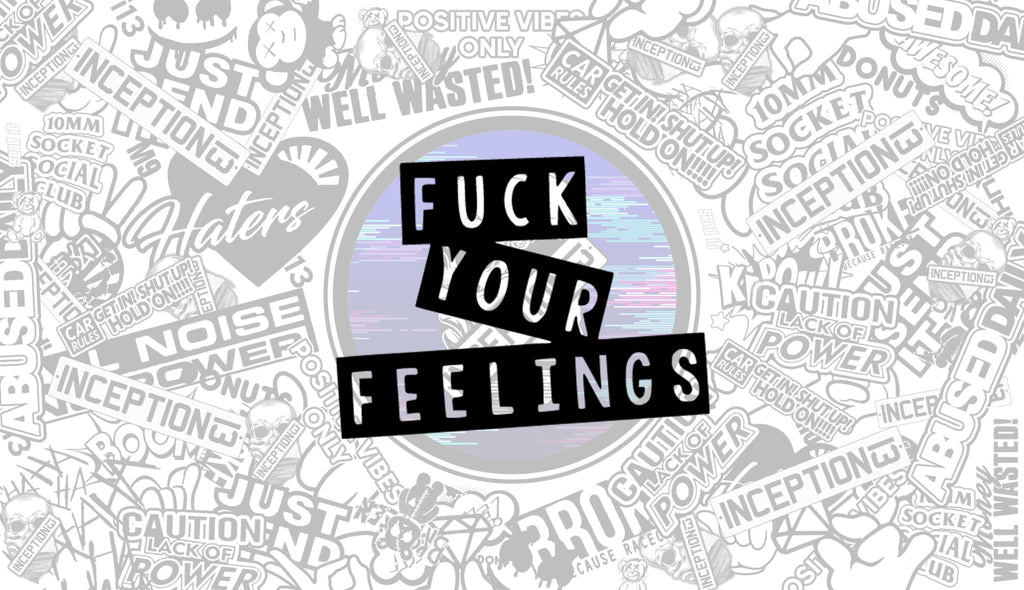 Fuck your feelings