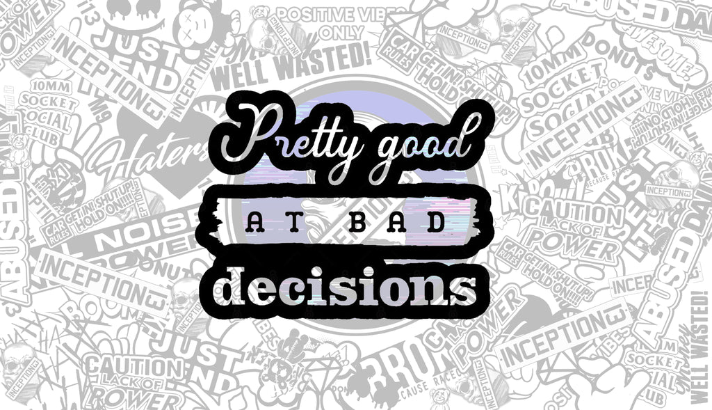 Pretty Good at bad decisions