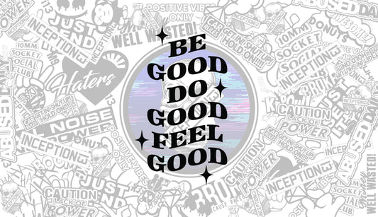 Be good, Do Good, Feel good.