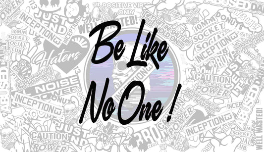 Be like no one.