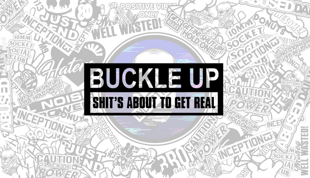 Buckle Up shit's about to get real