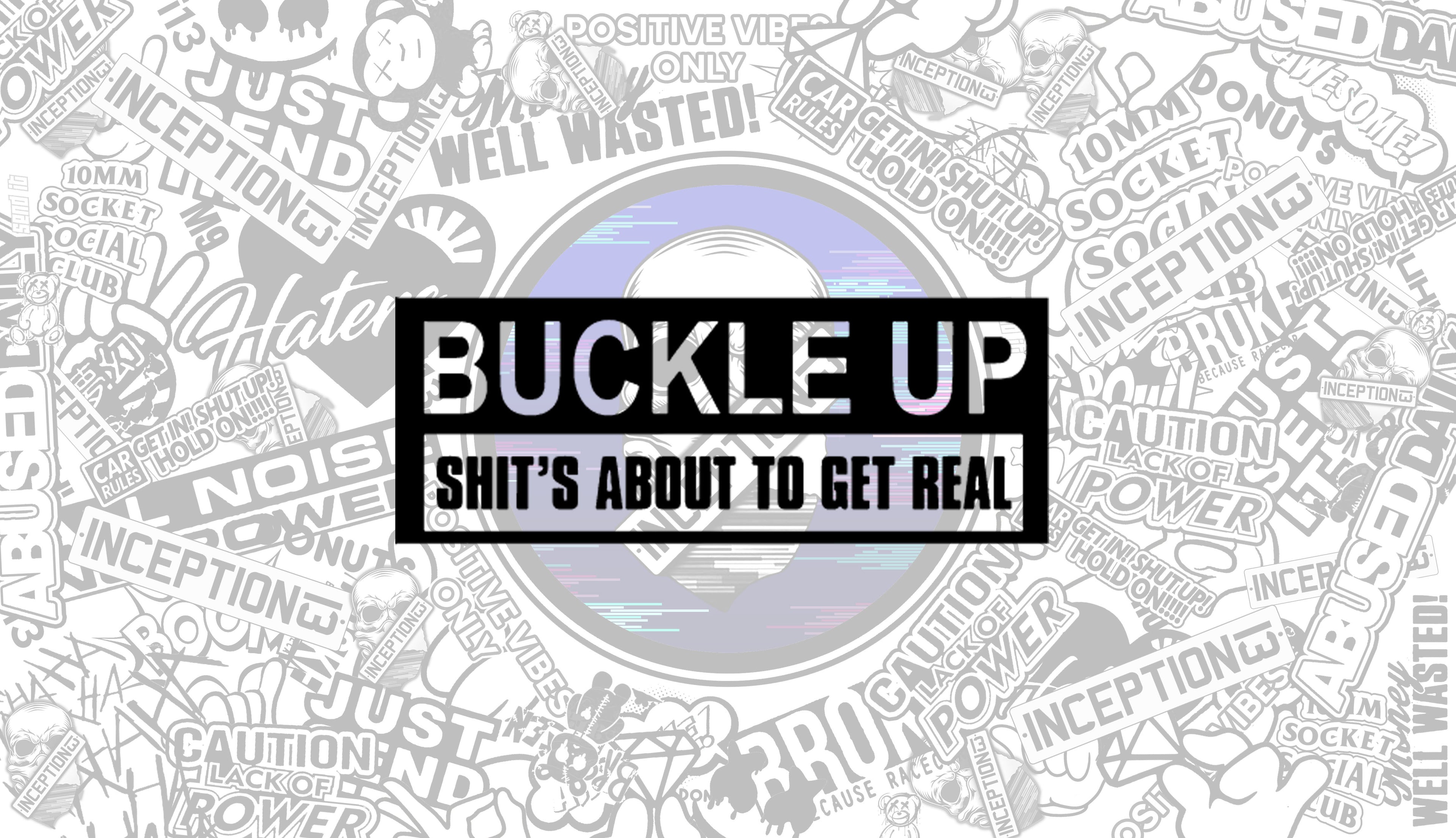 Buckle Up shit's about to get real