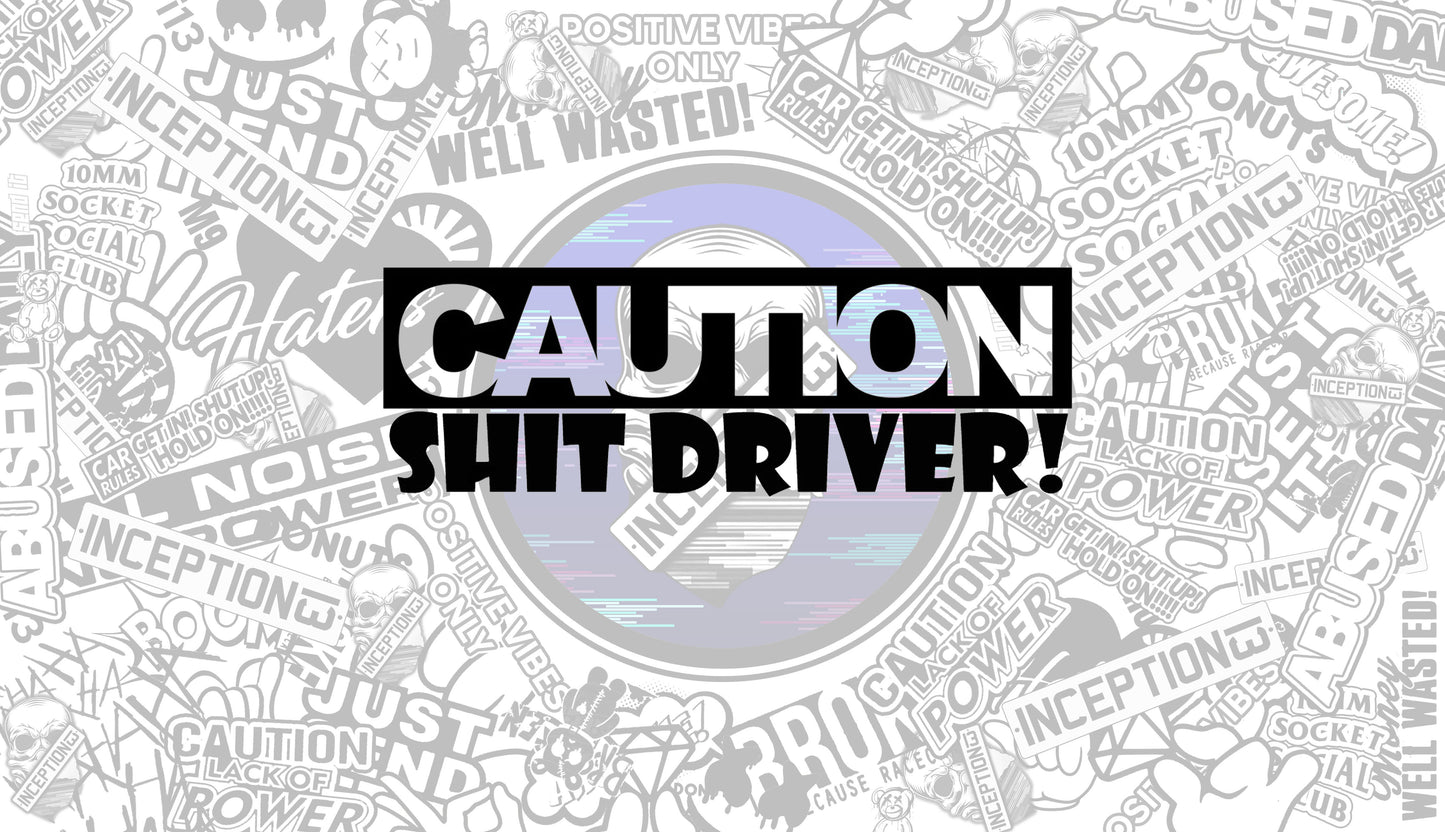 Caution Shit driver.