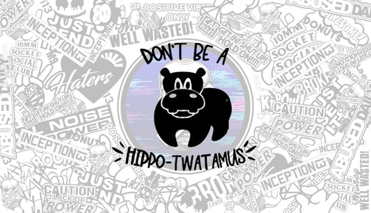 Dont be a Hippotwatamus