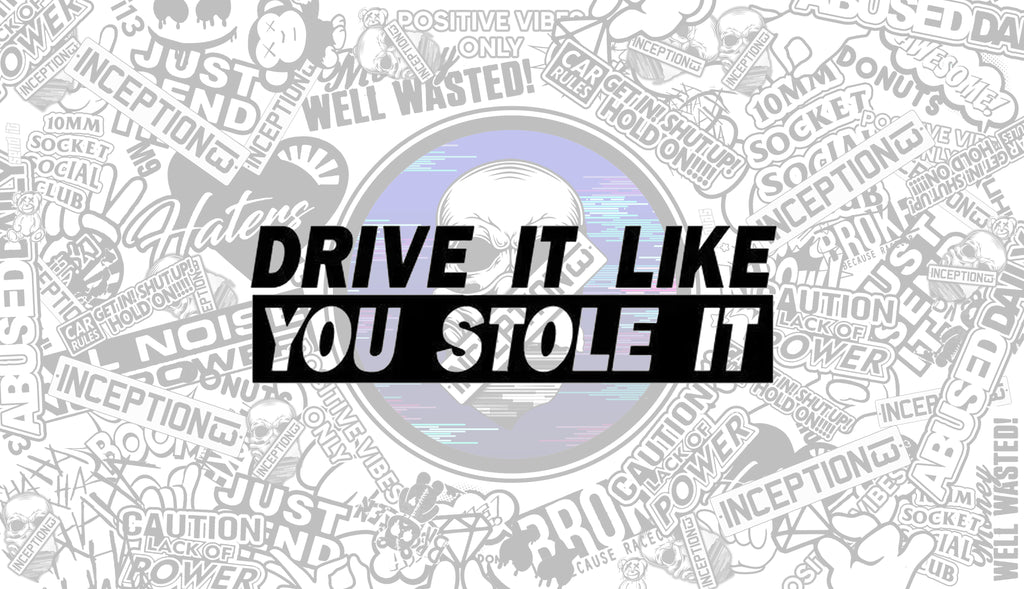 Drive it like you stole it