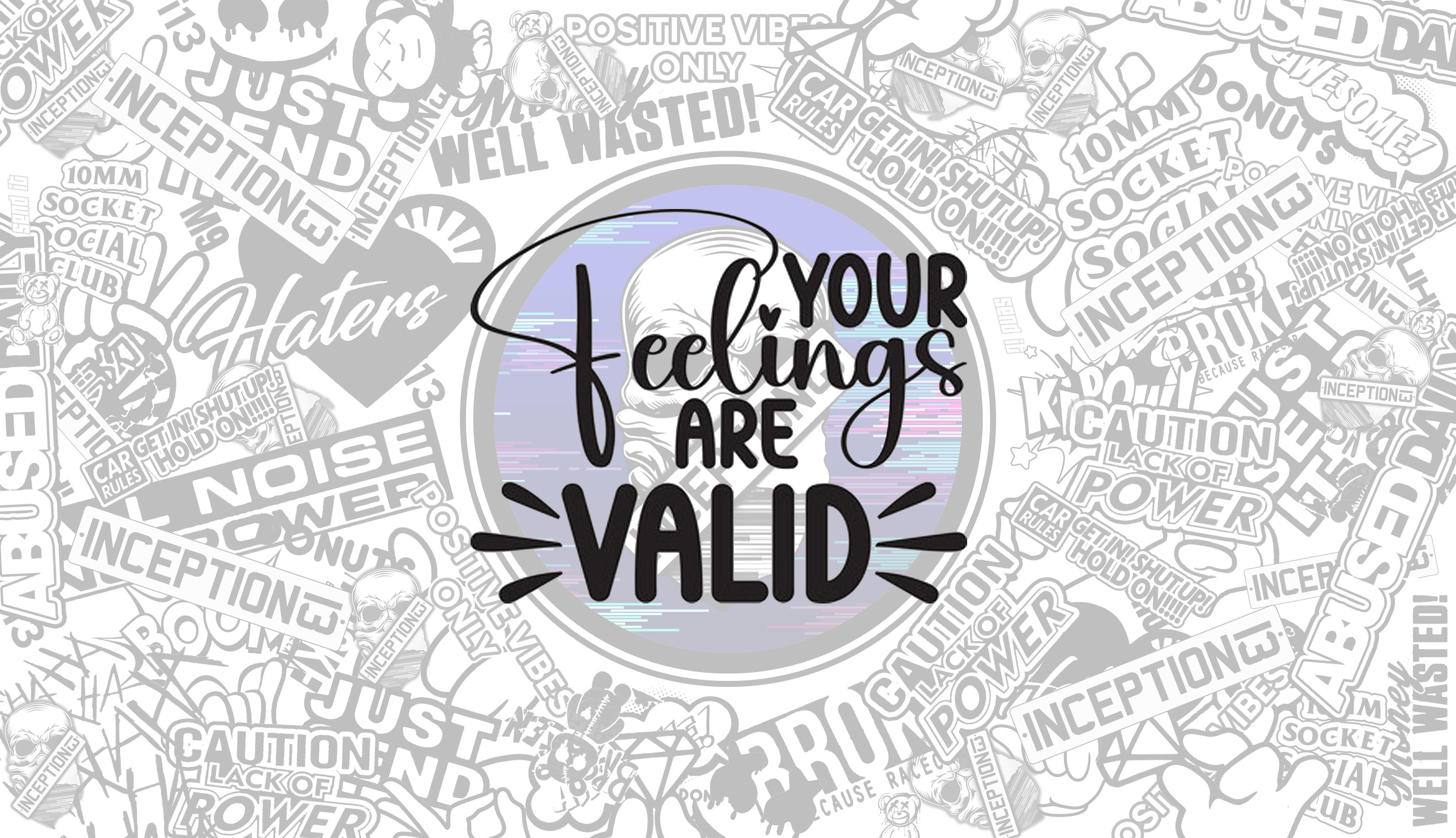 Your feelings are valid