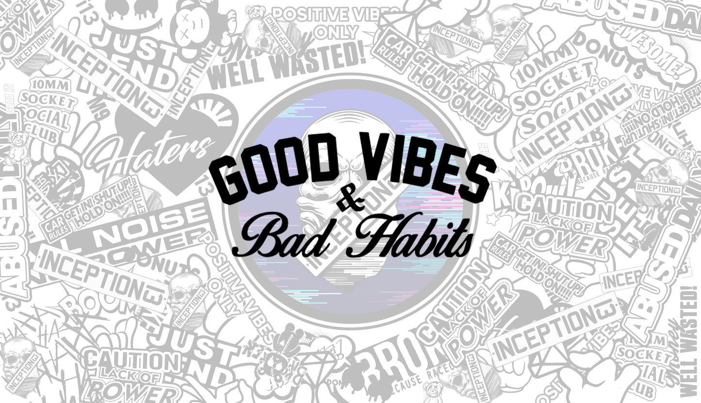 Good vibes & Bad Habits