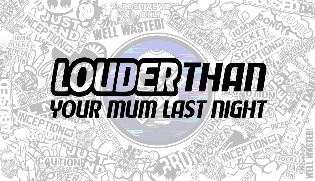 Louder than your mum last night