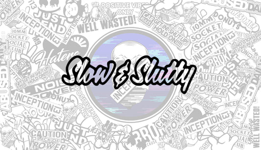 Slow & Slutty
