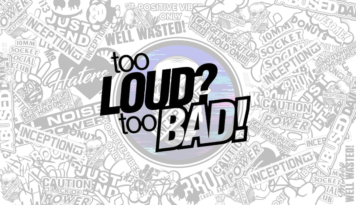 Too Loud Too Bad