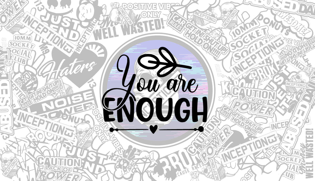 You are enough.