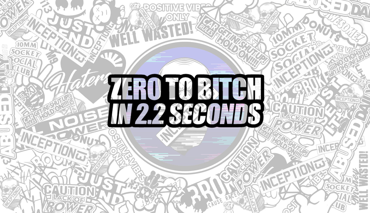 Zero to Bitch in 2.2 seconds