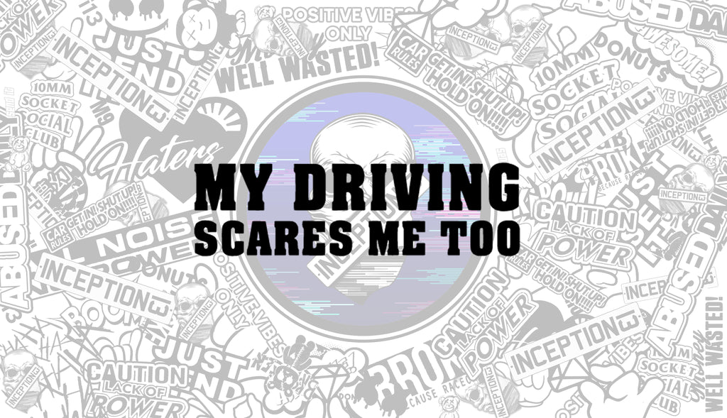 My driving scares me too