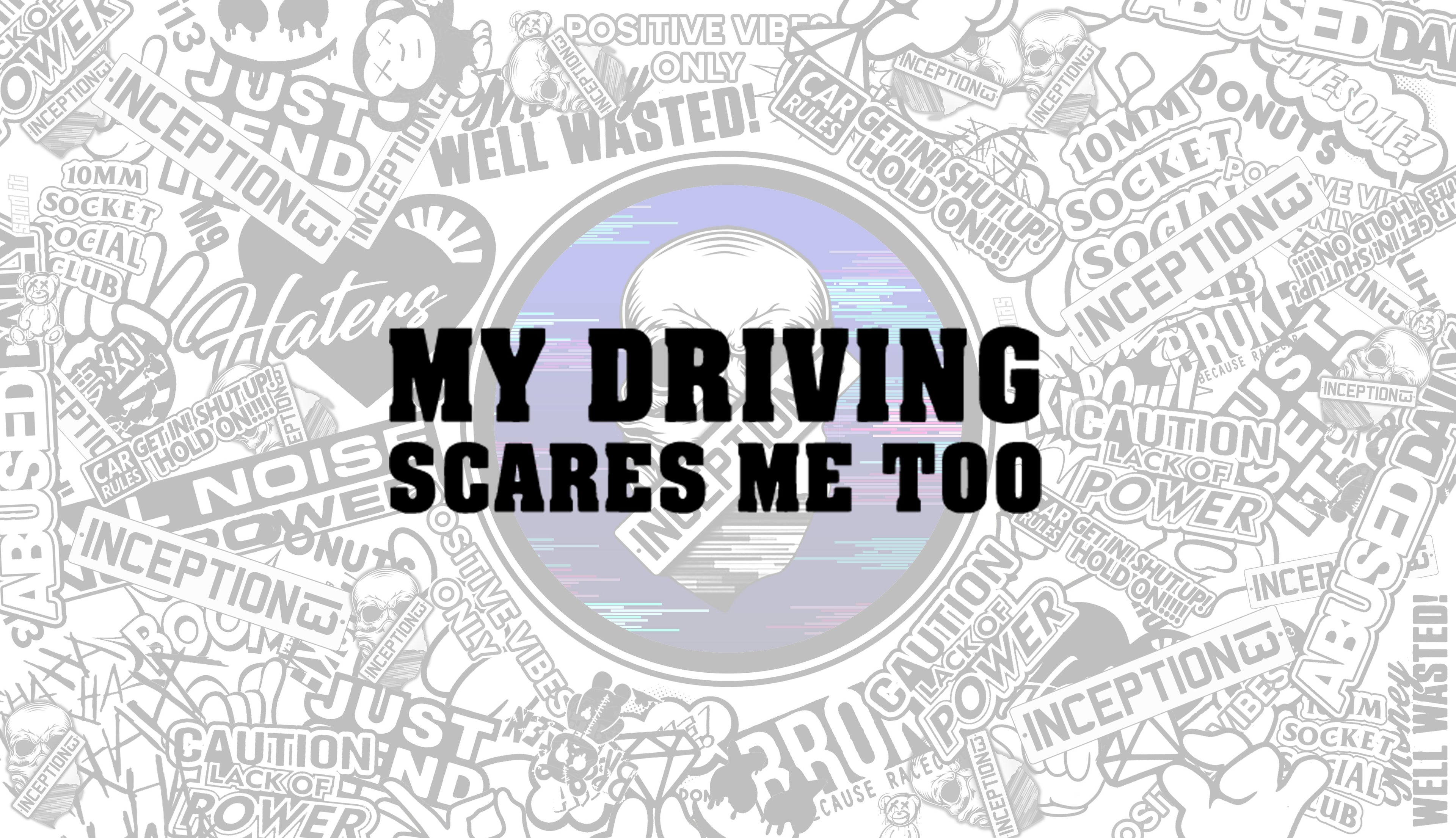 My driving scares me too