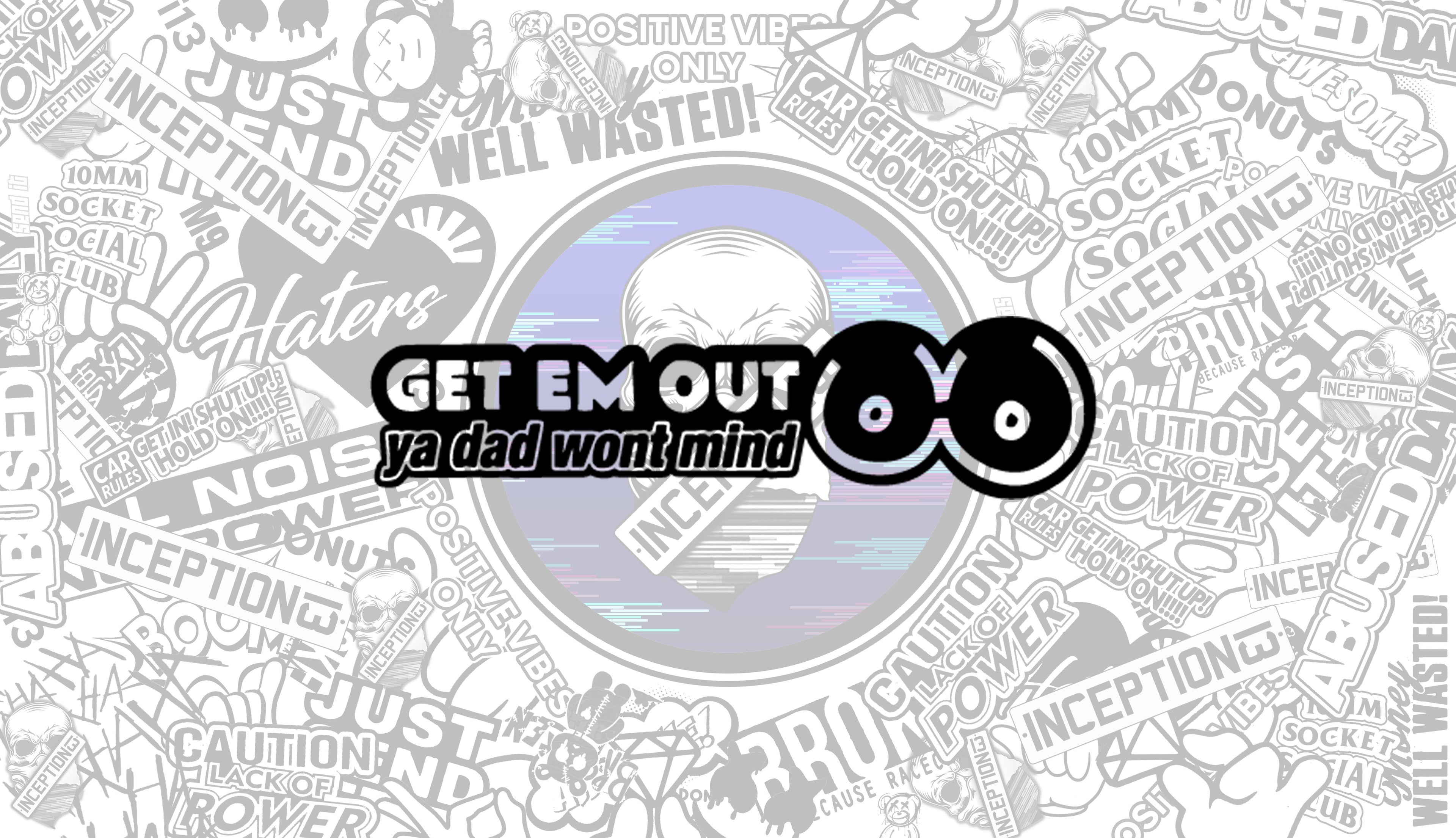 Get em out, Your dad won't mind.