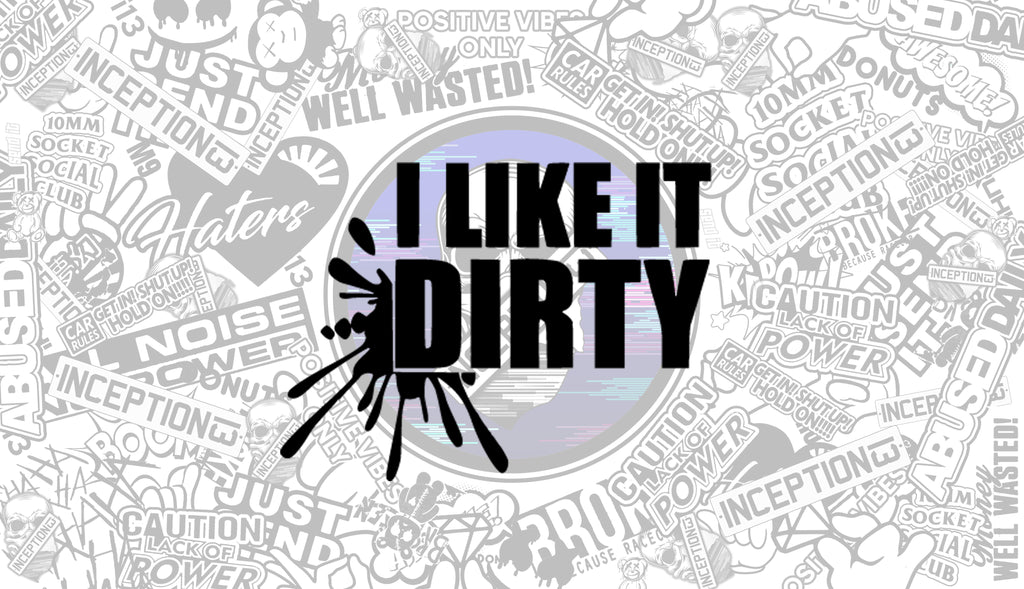 I Like It Dirty