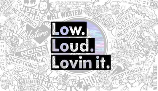 Low Loud Lovin it.