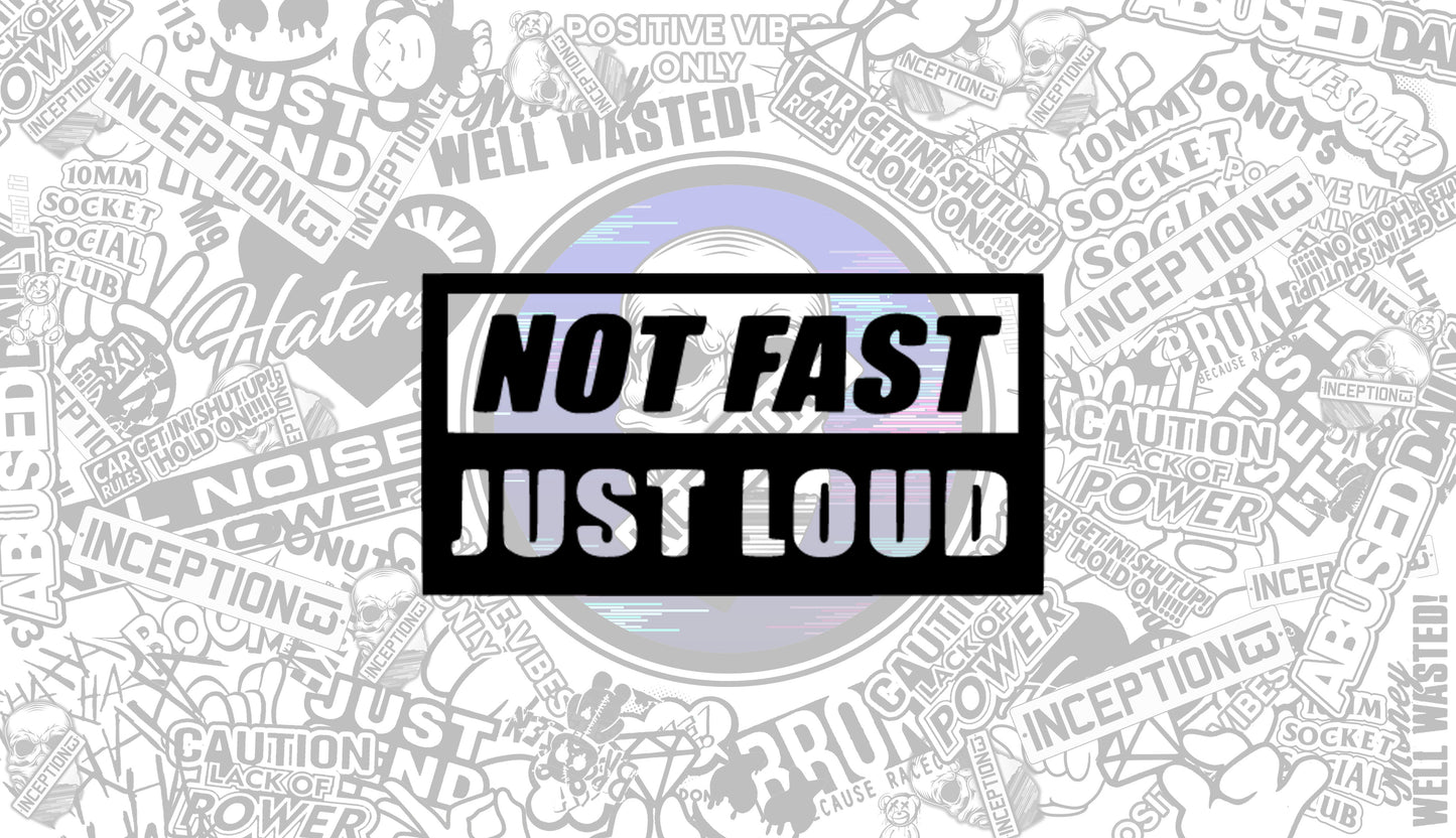 Not fast just Loud.