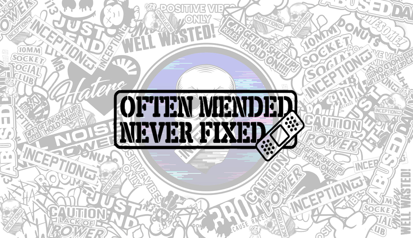 Often Mended never Fixed
